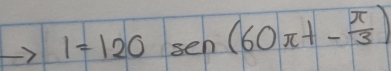 1=120sin (60π t- π /3 )
