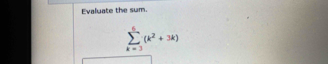 Evaluate the sum.
sumlimits _(k=3)^6(k^2+3k)