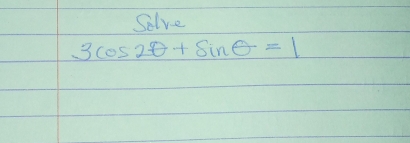 Solve
3cos 2θ +sin θ =1