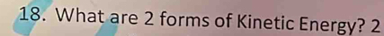 What are 2 forms of Kinetic Energy? 2