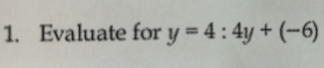 Evaluate for y=4:4y+(-6)