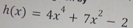 h(x)=4x^4+7x^2-2