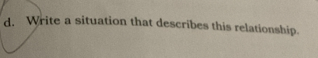 Write a situation that describes this relationship.