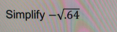 Simplify -sqrt(.64)