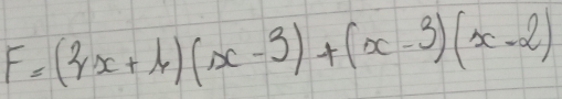 F=(2x+1)(x-3)+(x-3)(x-2)