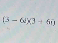 (3-6i)(3+6i)