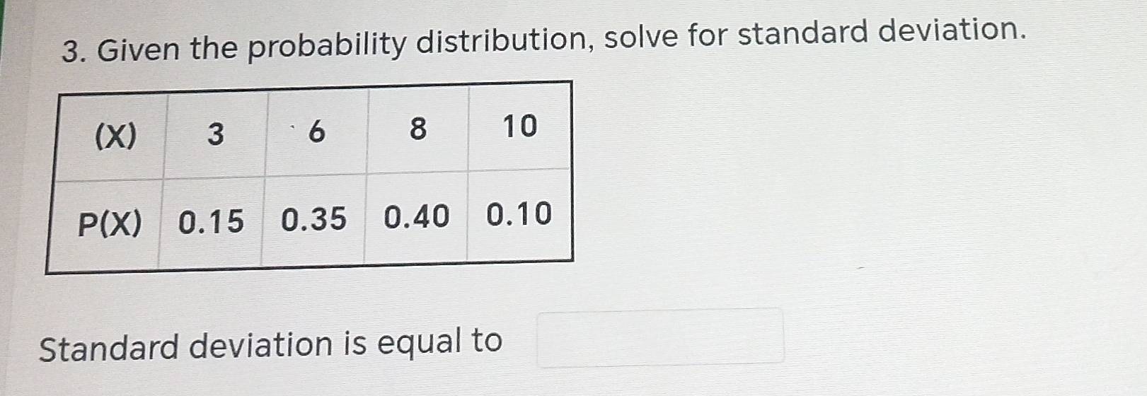 Given the probability distribution, solve for standard deviation.
Standard deviation is equal to