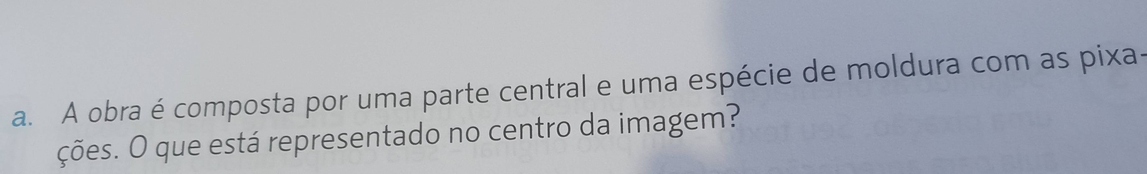 A obra é composta por uma parte central e uma espécie de moldura com as pixa- 
ções. O que está representado no centro da imagem?