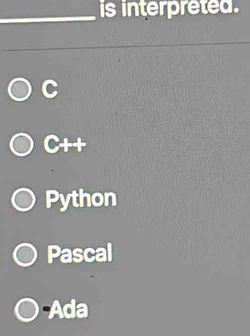 Solved: is interpreted. C C++ Python Pascal Ada [Others]