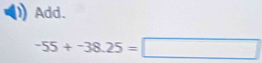 Add.
-55+-38.25=□