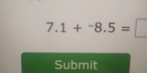 7.1+^-8.5=□
Submit