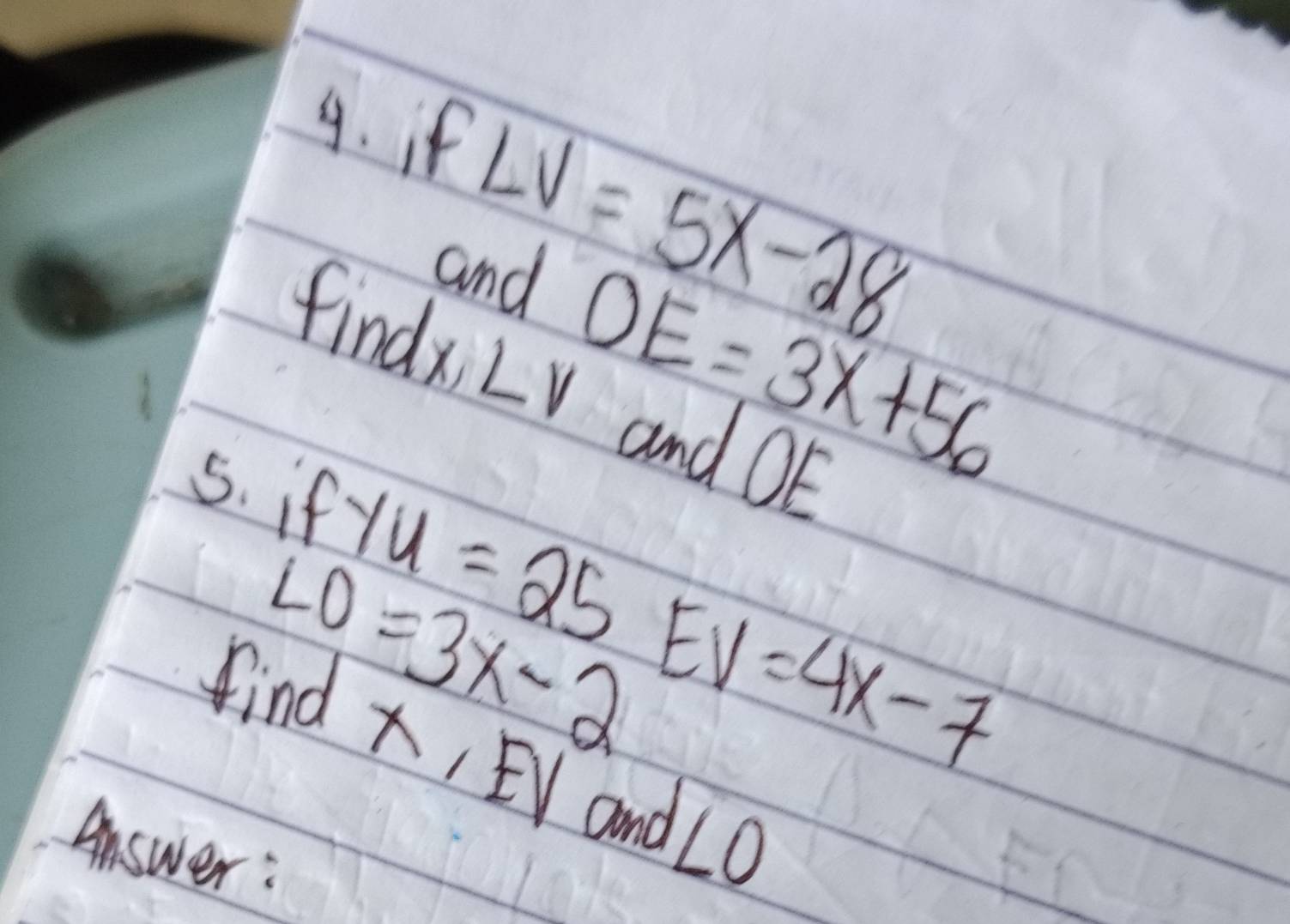 if
LV=5x-28
and 
findx LV
OE=3x+56
and OE
5. if
yu=25
LO=3x-2 EV=4x-7
find x, EV and ∠ O
Answer: