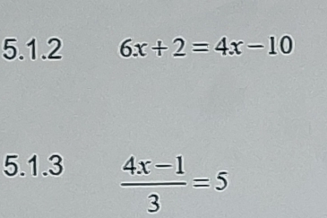 6x+2=4x-10
5.1.3  (4x-1)/3 =5