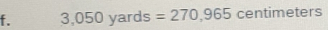 3,050yards=270,965 centimete ers