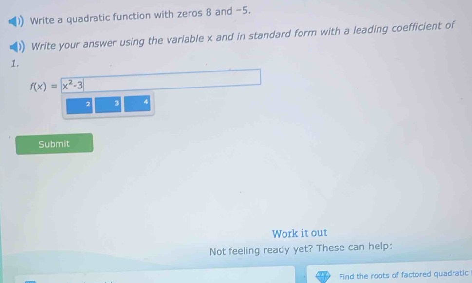 Solved: Write a quadratic function with zeros 8 and -5. Write your ...