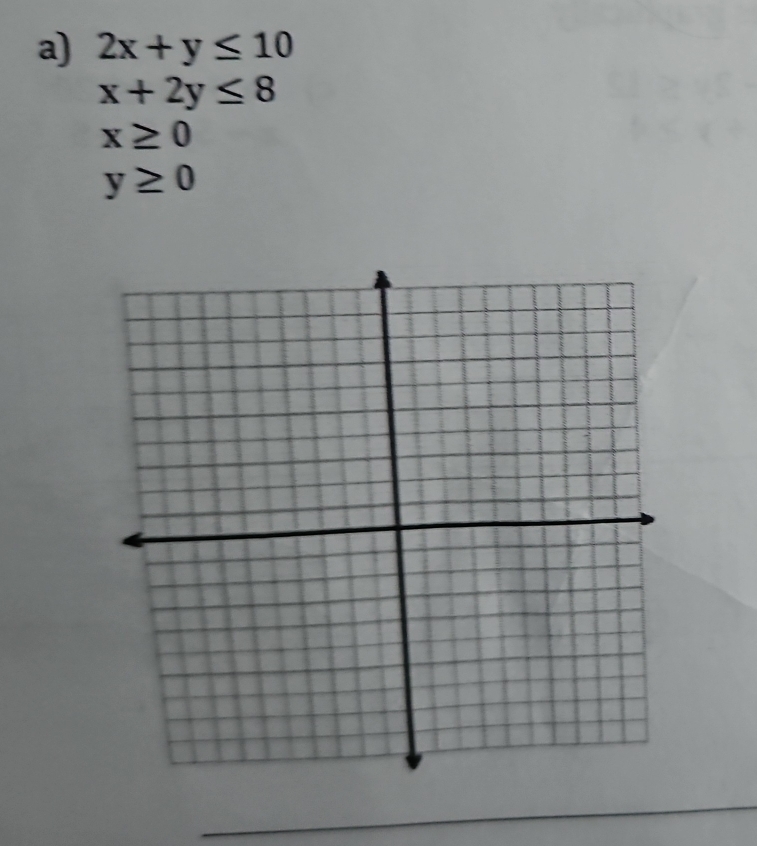 2x+y≤ 10
x+2y≤ 8
x≥ 0
y≥ 0