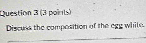 Discuss the composition of the egg white.