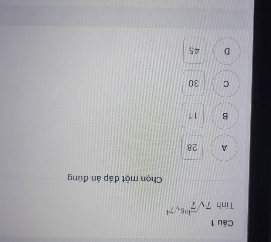 Tính 7sqrt 7^((log)sqrt(7^4))
Chọn một đáp án đúng
A 28
B 11
C 30
D 45