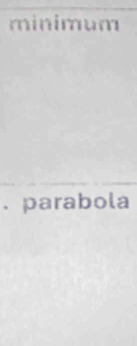 minimum 
. parabola