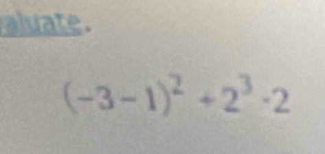 aluate .
(-3-1)^2+2^3· 2