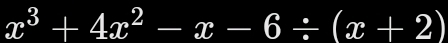 x^3+4x^2-x-6/ (x+2)