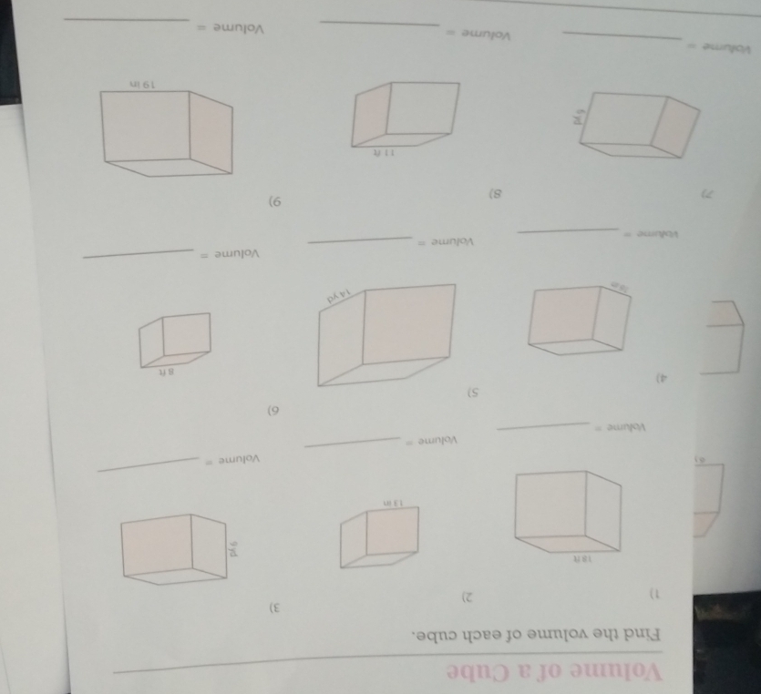 Volume of a Cube 
Find the volume of each cube. 
3) 
1) 
2) 
_ 
01 Volume == 
_
Volume =
Volume =
_ 
6) 
5 
4)
8ft
Volume '' _Volume =_ Volume =
_ 
7) 
8) 
9) 
_
Volume = _ Volume = _ Volume =