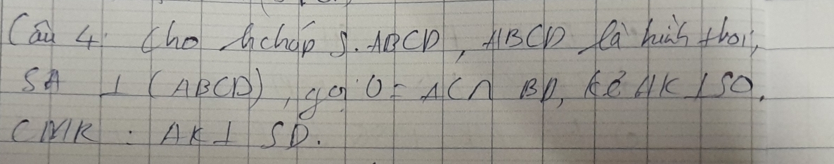 Cán 4 Che hchop 9. ABCD, ABCp a huis tho1, 
S LI CAB ( (), gq0 ACA Bp, ke A k⊥ SO
C MR: AK⊥ SD.