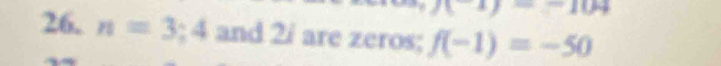 -104
26. n=3;4 and 2i are zeros; f(-1)=-50