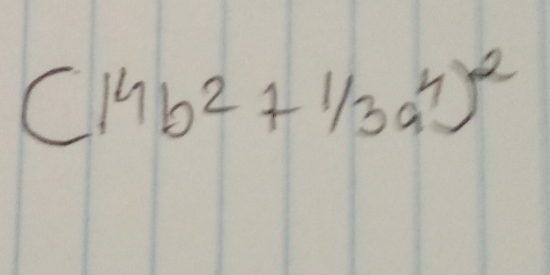 (14b^2+1/3a^4)^2