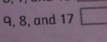 9, 8, and 17□