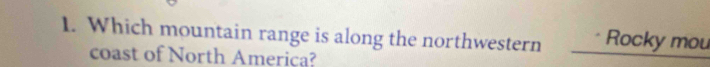 Which mountain range is along the northwestern Rocky mou 
coast of North America?