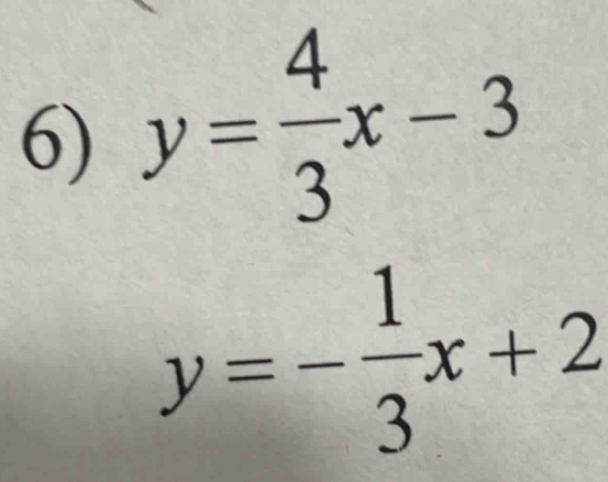 y= 4/3 x-3
y=- 1/3 x+2