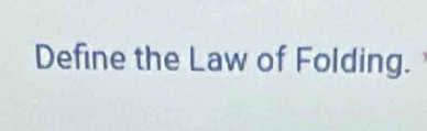 Define the Law of Folding.