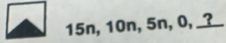 15n, 10n, 5n, 0,?