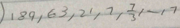 189, 63, 21, 7,  7/3 1-17