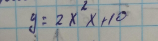 y=2x^2x+10