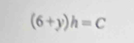 (6+y)h=C