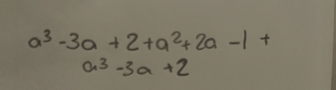 a^3-3a+2+a^2+2a-1+
a^3-3a+2