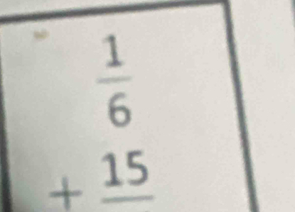 beginarrayr  1/6  +frac 15endarray