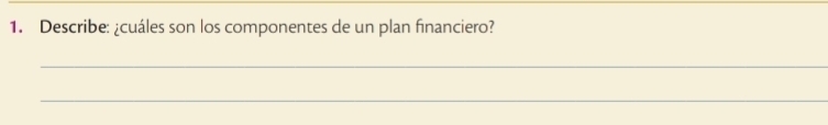 Describe: ¿cuáles son los componentes de un plan financiero? 
_ 
_