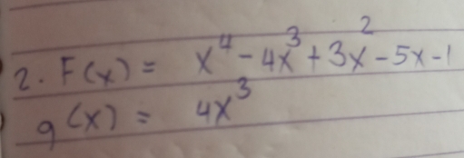 F(x)=x^4-4x^3+3x^2-5x-1
g(x)=4x^3