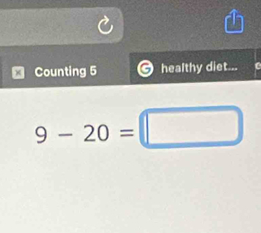 × Counting 5 healthy diet...
9-20=□