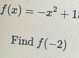 f(x)=-x^2+1
Find f(-2)