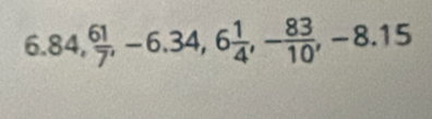 6.84,  61/7 , -6.34, 6 1/4 , - 83/10 , -8.15