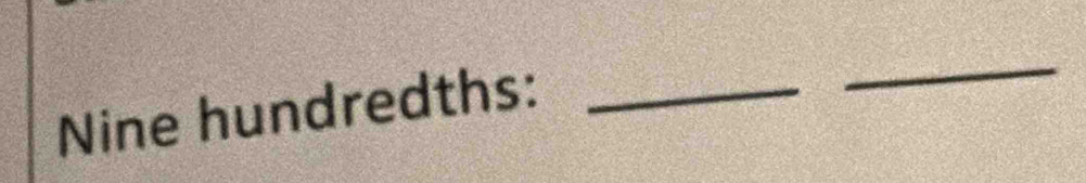 Nine hundredths:_ 
_