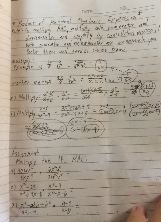 Product of Rational algebraic Expression
Rule: to malfiply RAE, malfiply both namerator, and
denaminafor, and simplity by cancellation process if
both numerator and deh minator ore monamials, you
factor them and cancel similar tenms.
multiply:  3x/8 ·  4/3x^2 = 425x/9^2x^2 = 5/6x 
Example 1
another me thad  5x/8  4/3x^2 = (5.x· 2.2)/2.2.2.3.xx =( 5/6x 
2) Maltiply:  (a^2-b^2)/2ab ·  a^2/a-b = ((a+b)(a-b))/2ab ·  a^2/a-b = (a+b)/2b ( (a+b)/2b )
3, Maltiply  (x-3)/4x^2-9 ·  (4x^2+12x+9)/2x^2-11x+3 = (x-5)/(2x+3)(2x-3) ·  ((2x+3)(2x+3))/(2x-1)(x-3) 
(frac 2x+3(x-3)(2x-4)
Aassignment
Maltiply the I. RAE.
 10uv^2/3xy^2 ·  6x^2y^2/3u^2v^2 =
2)  (x^2-3x)/x^2+3x-6 ·  (x^2-9)/x^2-x-6 =
  (a^2-ab+b^2)/a^2-1 ·  (a-1)/a+b = ...