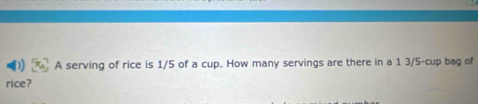 Solved: A serving of rice is 1/5 of a cup. How many servings are there ...