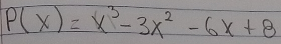 P(x)=x^3-3x^2-6x+8