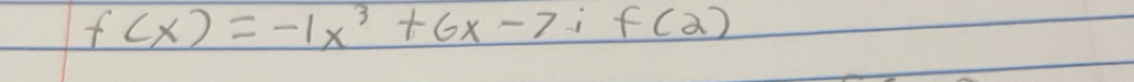 f(x)=-1x^3+6x-7;f(2)