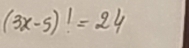 (3x-5)!=24